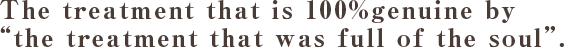 The treatment that is 100%genuine by the treatment that was full of the soul.